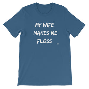 My Wife Makes Me Floss T-Shirt